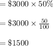 =\$3000 \times 50\%\\\\=\$3000 \times \frac{50}{100}\\\\=\$1500