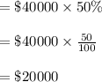 =\$40000\times 50\%\\\\=\$40000\times \frac{50}{100}\\\\=\$20000