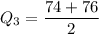 Q_3=\dfrac{74+76}{2}