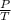 \frac{P}{T}