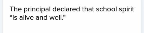 Which sentence correctly “builds in” a quotation?

Select one:
The principal declared that school sp