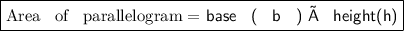 \boxed{ \text{Area \: of \: parallelogram =  \sf{base \: ( \: b \: ) ×  \: height(h)}}}