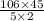 \large{ \frac{106  \times 45}{5 \times 2}}