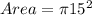 Area = \pi 15^2