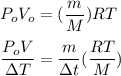 P_oV_o = (\dfrac{m}{M}) RT \\ \\  \dfrac{P_oV}{\Delta T} = \dfrac{m}{\Delta t} ( \dfrac{RT}{M})