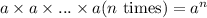 a\times a\times ...\times a(n\text{ times})=a^n