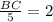 \frac{BC}{5}=2