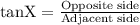 \text{tanX}=\frac{\text{Opposite side}}{\text{Adjacent side}}