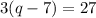 3(q-7)=27