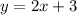 y = 2x + 3