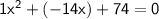 \mathsf{1x^2 + (-14x) + 74= 0}