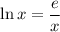 \ln x=\dfrac{e}{x}