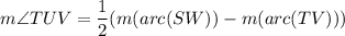 m\angle TUV=\dfrac{1}{2}(m(arc(SW))-m(arc(TV)))