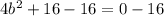 4b^2 +16 -16 = 0 - 16