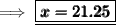 \sf\implies{ {\orange{\underline{\boxed{\sf{\pmb{x=21.25}}}}}}}