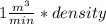 1\frac{m^{3} }{min} * density