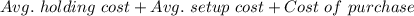 Avg. \ holding \ cost+ Avg. \ setup \ cost+Cost \ of \ purchase