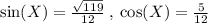 \sin(X)  =  \frac{ \sqrt{119} }{12}  \: , \:  \cos(X) =  \frac{5}{12}