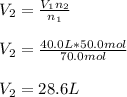V_2=\frac{V_1n_2}{n_1} \\\\V_2=\frac{40.0L*50.0mol}{70.0mol}\\\\V_2=28.6L