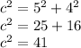 {c}^{2}  =  {5}^{2}  +  {4}^{2}  \\   {c}^{2}  = 25 + 16 \\  {c}^{2} = 41