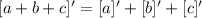 [a + b + c]'=[a]'+[b]'+[c]'