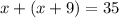 x + (x+9)=35