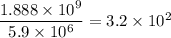 \dfrac{1.888\times 10^9}{5.9\times 10^6}=3.2\times 10^{2}