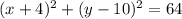 (x + 4)^2 + (y - 10)^2 = 64