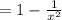 =1-\frac{1}{x^{2}}