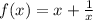 f(x)=x+\frac{1}{x}