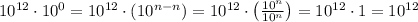 10^{12}\cdot 10^{0} = 10^{12}\cdot (10^{n-n}) = 10^{12}\cdot \left(\frac{10^{n}}{10^{n}} \right) = 10^{12} \cdot 1 = 10^{12}
