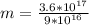 m = \frac {3.6 * 10^{17}}{9*10^{16}}