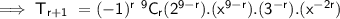 \sf \implies T_{r + 1} \ = (-1)^{r} \ ^{9} C_{r} (2^{9 - r} ).(x^{9 - r} ) . (3^{-r} ).(x^{-2r} )