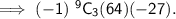 \sf \implies (-1) \ ^{9} C_{3} (64)(-27).