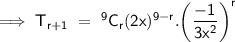 \sf \implies T_{r + 1} \ = \ ^{9}C_{r} (2x)^{9 - r}  . \bigg(\dfrac{-1}{3x^{2} } \bigg)^{r}