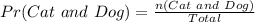 Pr(Cat\ and \ Dog) = \frac{n(Cat\ and \ Dog)}{Total}