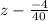 z- \frac{ -4}{40}