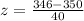 z= \frac{ 346-350}{40}