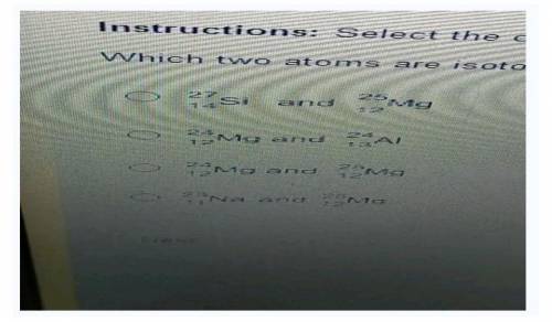 Which two atoms are Isotopes of each other?

24
OA si and 25mg
OB. 2 Mg and
oc 39 Mg and 22ME
OD. 7