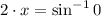 2\cdot x = \sin^{-1} 0