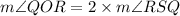 m\angle QOR=2\times m\angle RSQ