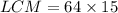 LCM=64\times 15