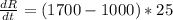 \frac{dR}{dt} = (1700- 1000)*25