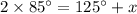 2\times 85^\circ=125^\circ+x