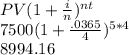 PV(1+\frac{i}{n})^{nt}\\7500(1+\frac{.0365}{4})^{5*4}\\8994.16