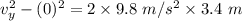 v_y^2 -(0)^2=2\times 9.8 \ m/s^2 \times 3.4 \ m