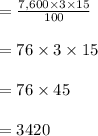 =\frac{7,600 \times 3 \times 15}{100}\\\\=76 \times 3 \times 15\\\\=76 \times 45\\\\=3420