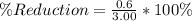 \% Reduction = \frac{0.6}{3.00} * 100\%