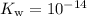 K_{\rm w} =10^{-14}