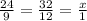 \frac{24}{9} = \frac{32}{12} = \frac{x}{1}